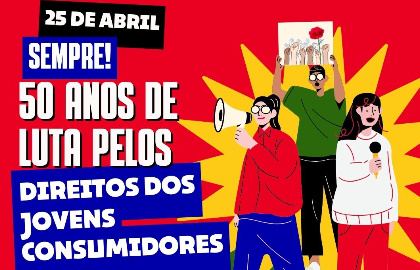25 de Abril SEMPRE! 50 anos de luta pelos DIREITOS dos jovens consumidores